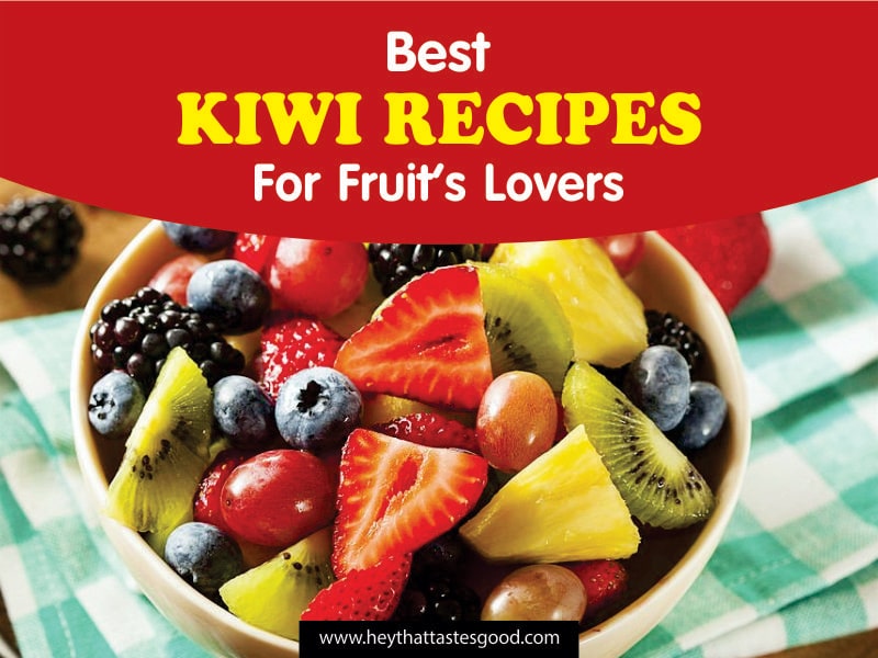 24+ Best Kiwi Recipes For Fruit’s Lovers 2023 (+ No-Bake Kiwi Cheesecake)