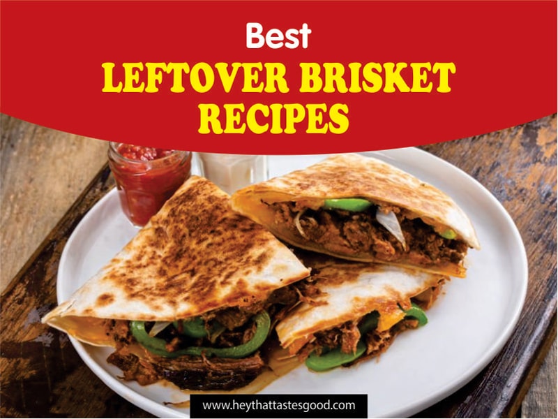 19 Best Leftover Brisket Recipes 2023 (+ Brisket Quesadillas)