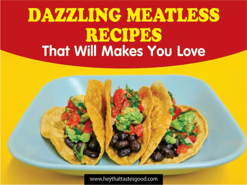 26 Dazzling Meatless Recipes