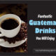 Guatemalan Drinks